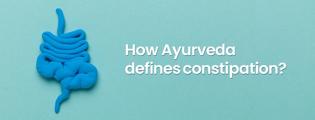 How Ayurveda defines constipation